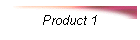 Product 1